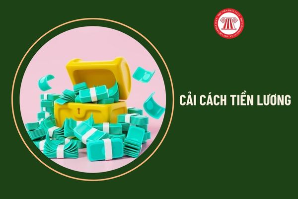 05 yếu tố tạo bảng lương mới từ 01/7/2024 của công chức khi cải cách tiền lương là gì?