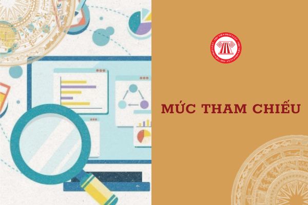 Mức tham chiếu áp dụng từ 01//2025 được điều chỉnh dựa trên 03 yếu tố nào?