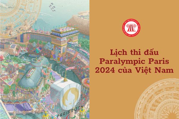 Lịch thi đấu Thế vận hội người khuyết tật Paralympic Paris 2024 cập nhật mới nhất? Chế độ dinh dưỡng đặc thù của VĐV Việt Nam như thế nào?