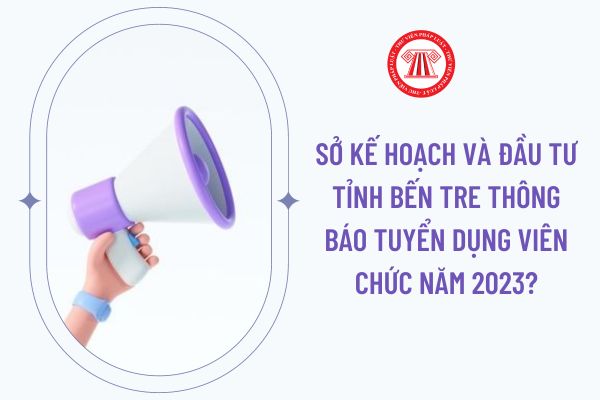 Sở Kế hoạch và Đầu tư tỉnh Bến Tre thông báo tuyển dụng viên chức năm 2023?