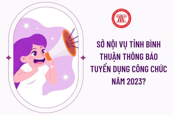 Sở Nội vụ tỉnh Bình Thuận thông báo tuyển dụng công chức năm 2023?