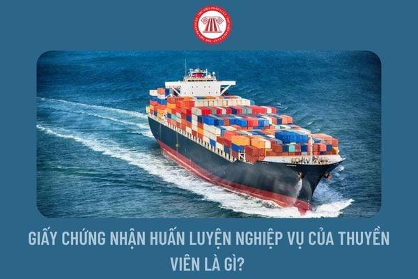 Giấy chứng nhận huấn luyện nghiệp vụ của thuyền viên là gì? 