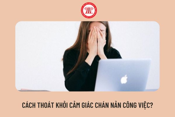 Cách thoát khỏi cảm giác chán nản công việc?