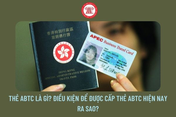 Thẻ ABTC là gì? Điều kiện để được cấp thẻ ABTC hiện nay ra sao?