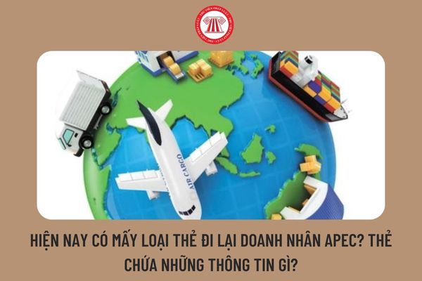 Hiện nay có mấy loại thẻ đi lại doanh nhân APEC? Thẻ chứa những thông tin gì?