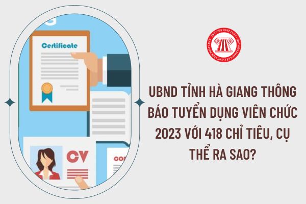 UBND tỉnh Hà Giang thông báo tuyển dụng viên chức 2023 với 418 chỉ tiêu, cụ thể ra sao?