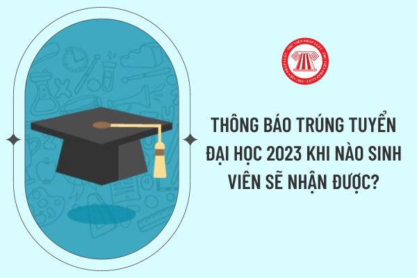 Thông báo trúng tuyển đại học 2023 khi nào sinh viên sẽ nhận được?