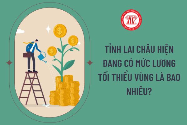 Tỉnh Lai Châu hiện đang có mức lương tối thiểu vùng là bao nhiêu?