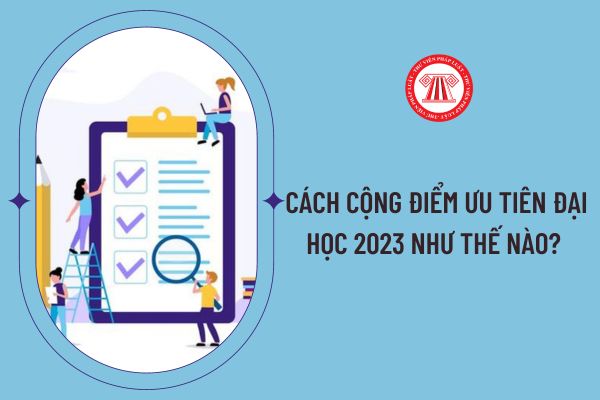 Cách cộng điểm ưu tiên đại học 2023 như thế nào? 