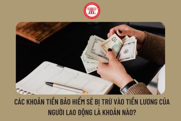 Các khoản tiền bảo hiểm sẽ bị trừ vào tiền lương của người lao động là khoản nào?