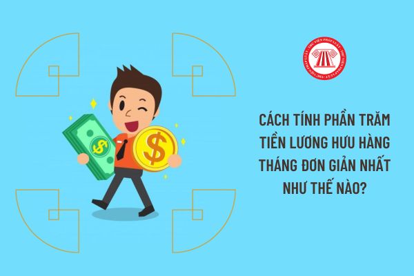 Cách tính phần trăm tiền lương hưu hàng tháng đơn giản nhất như thế nào?