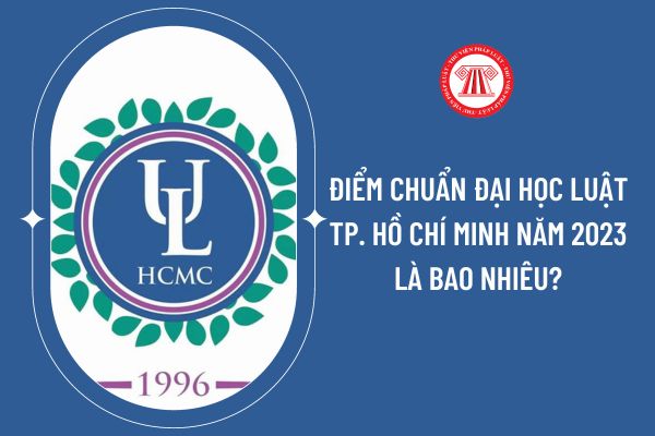 Điểm chuẩn Đại học Luật Tp. Hồ Chí Minh năm 2023 là bao nhiêu?