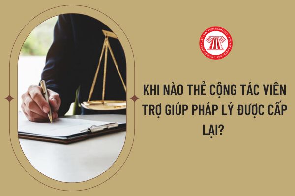 Khi nào thẻ cộng tác viên trợ giúp pháp lý được cấp lại? 