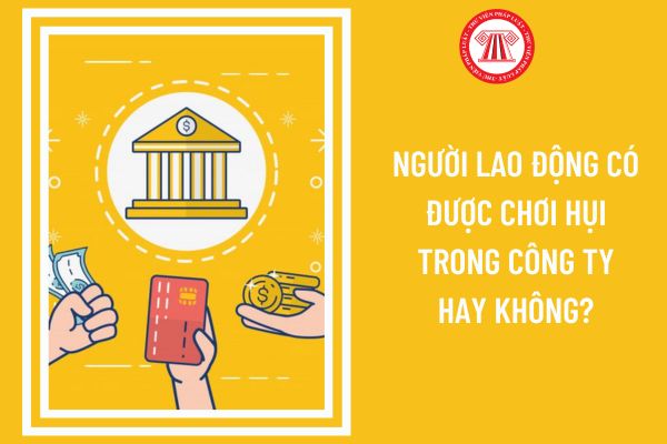 Người lao động có được chơi hụi trong công ty hay không?