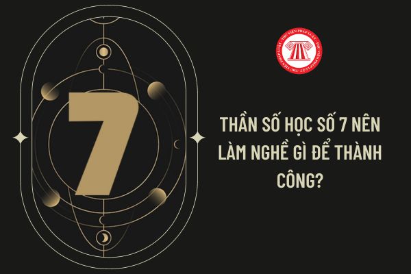 Thần số học số 7 nên làm nghề gì để thành công?