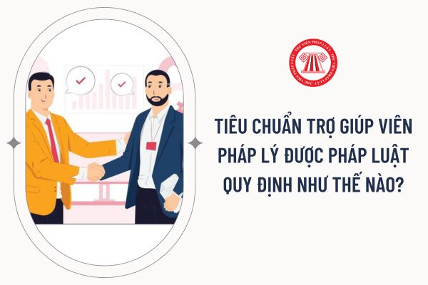 Tiêu chuẩn trợ giúp viên pháp lý được pháp luật quy định như thế nào?