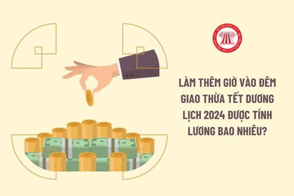 Làm thêm giờ vào đêm giao thừa Tết Dương Lịch 2024 được tính lương bao nhiêu?