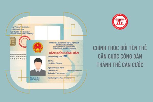 Chính thức đổi tên thẻ Căn cước công dân thành thẻ Căn cước