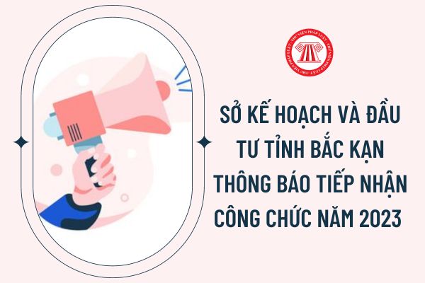 Sở Kế hoạch và Đầu tư tỉnh Bắc Kạn thông báo tiếp nhận công chức năm 2023 