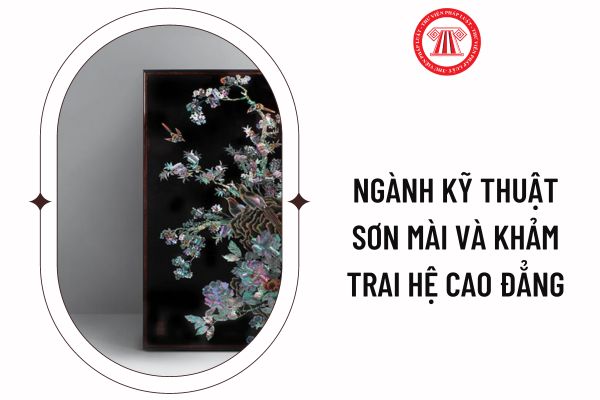 Ngành kỹ thuật sơn mài và khảm trai hệ cao đẳng