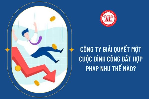 Công ty giải quyết một cuộc đình công bất hợp pháp như thế nào?