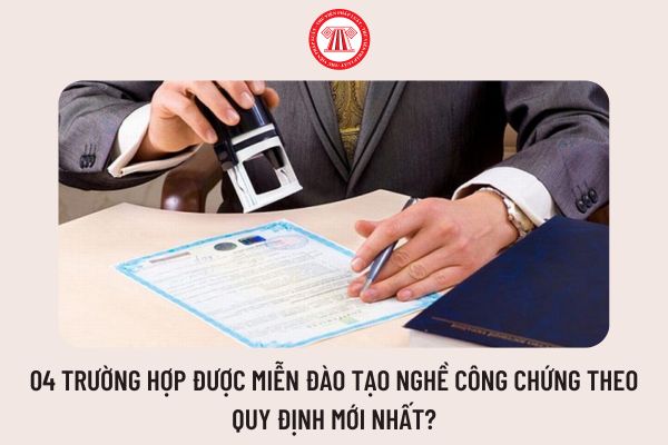 04 trường hợp được miễn đào tạo nghề công chứng theo quy định mới nhất?