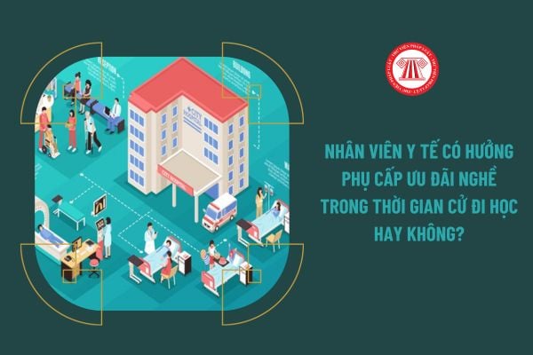 Nhân viên y tế có hưởng phụ cấp ưu đãi nghề trong thời gian cử đi học hay không?