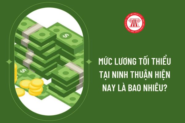 Mức lương tối thiểu tại Ninh Thuận hiện nay là bao nhiêu?