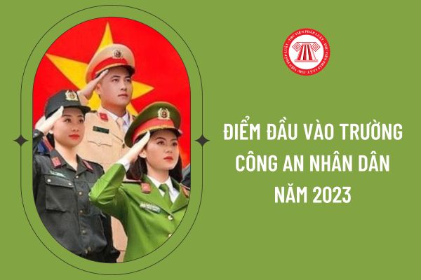 Điểm đầu vào trường công an nhân dân năm 2023