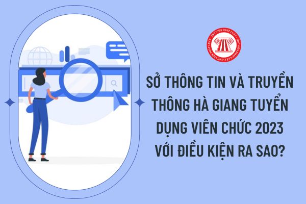 Sở Thông tin và Truyền thông Hà Giang tuyển dụng viên chức 2023 với điều kiện ra sao?