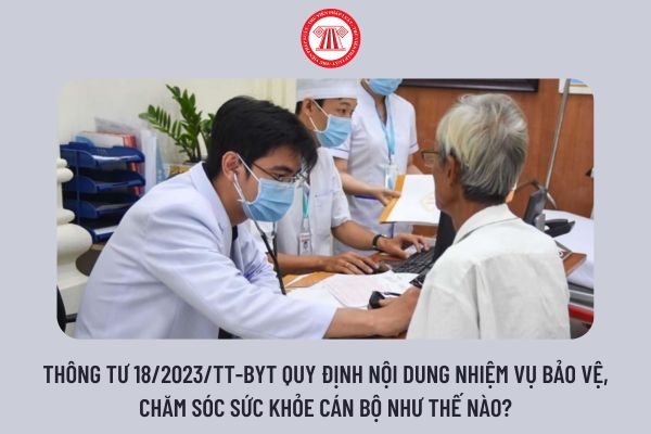 Thông tư 18/2023/TT-BYT quy định nội dung nhiệm vụ bảo vệ, chăm sóc sức khỏe cán bộ như thế nào?