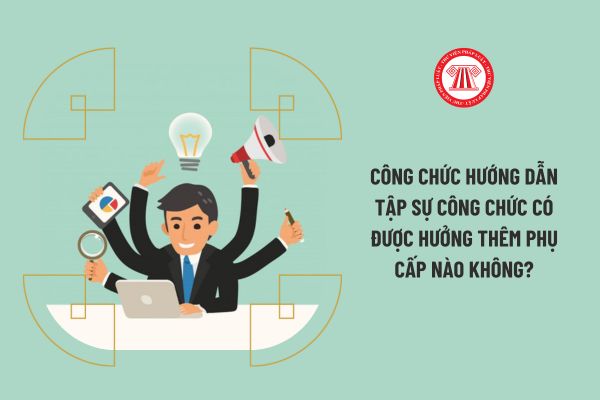 Công chức hướng dẫn tập sự công chức có được hưởng thêm phụ cấp nào không?