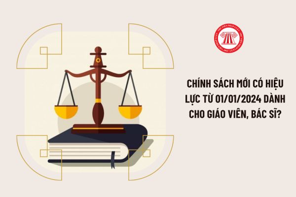 Chính sách mới có hiệu lực từ 01/01/2024 dành cho giáo viên, bác sĩ?