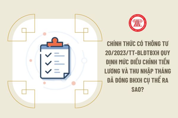 Chính thức có Thông tư 20/2023/TT-BLĐTBXH quy định mức điều chỉnh tiền lương và thu nhập tháng đã đóng BHXH cụ thể ra sao?