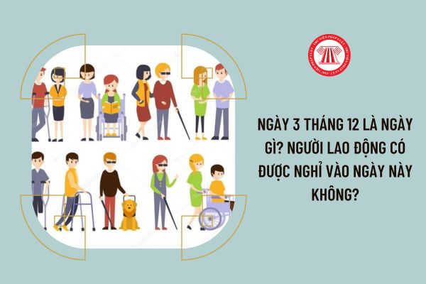 Ngày 3 tháng 12 là ngày gì? Người lao động có được nghỉ vào ngày này không?