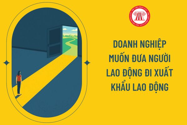 Doanh nghiệp muốn đưa người lao động đi xuất khẩu lao động