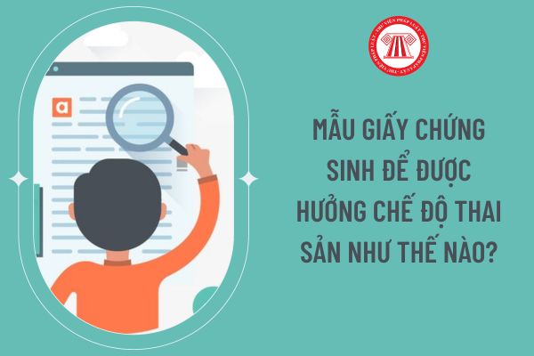 Mẫu giấy chứng sinh để được hưởng chế độ thai sản như thế nào?