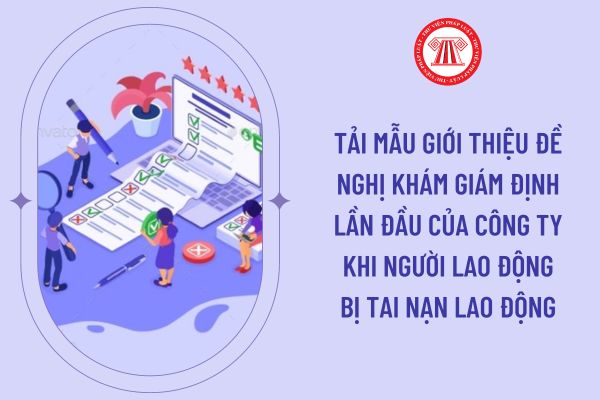 Tải mẫu giới thiệu đề nghị khám giám định lần đầu của công ty khi người lao động bị tai nạn lao động