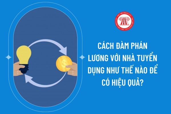 Cách đàm phán lương với nhà tuyển dụng như thế nào để có hiệu quả?