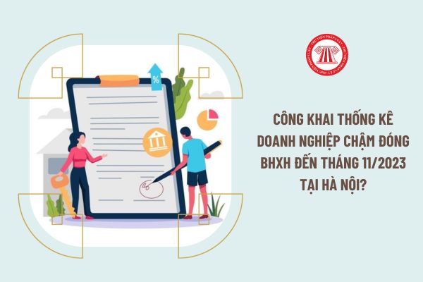 Công khai thống kê doanh nghiệp chậm đóng BHXH đến tháng 11/2023 tại Hà Nội?