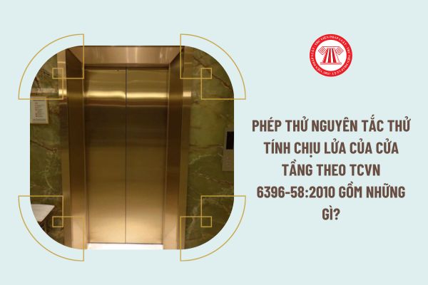 Phép thử nguyên tắc thử tính chịu lửa của cửa tầng theo TCVN 6396-58:2010 gồm những gì?