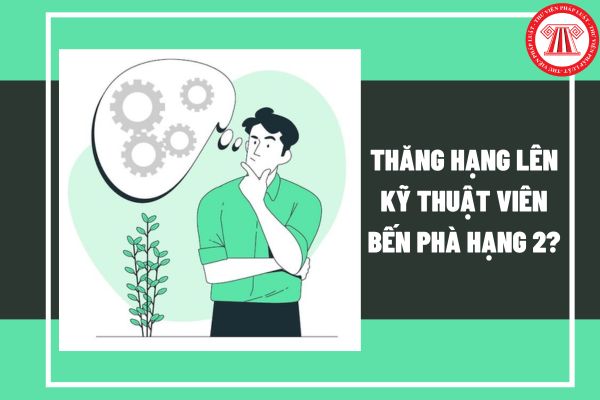 Kỹ thuật viên bến phà hạng 3 lên hạng 2 phải đáp ứng tiêu chuẩn, điều kiện đăng ký dự thi hoặc xét thăng hạng lên như thế nào?