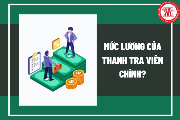 Thanh tra viên chính có mức lương bao nhiêu theo quy định hiện nay?