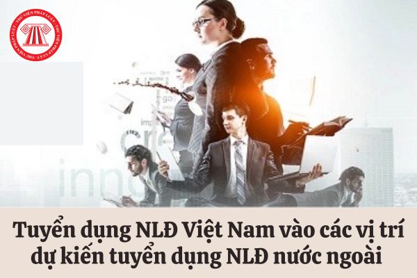 Từ 2024, thông báo tuyển dụng người lao động Việt Nam vào các vị trí dự kiến tuyển dụng người lao động nước ngoài được đăng tải tại đâu?