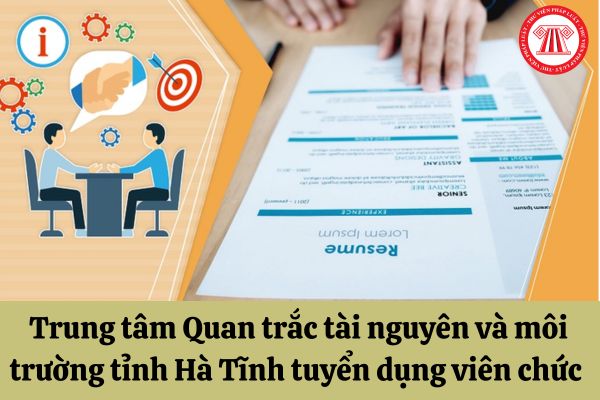 Trung tâm Quan trắc tài nguyên và môi trường tỉnh Hà Tĩnh tuyển dụng viên chức năm 2023