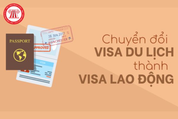 Hồ sơ, thủ tục chuyển visa du lịch thành visa lao động?