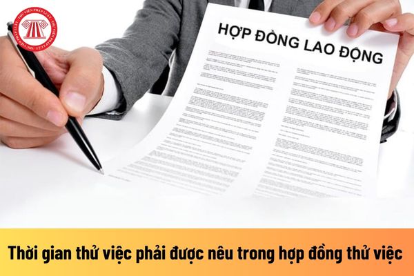 Có phải ghi rõ thời gian thử việc của người lao động trong hợp đồng thử việc không?