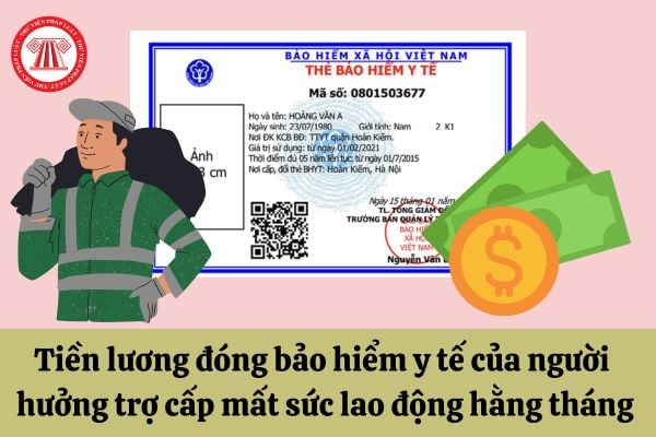 Người hưởng trợ cấp mất sức lao động hằng tháng thì đóng bảo hiểm y tế dựa trên khoản tiền nào?