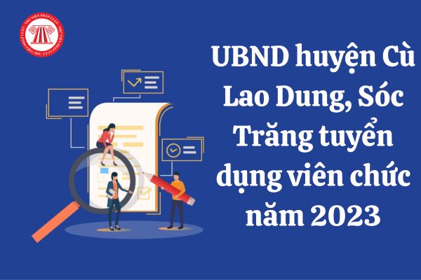 Chỉ tiêu và phương thức tuyển dụng viên chức của UBND huyện Cù Lao Dung ra sao?