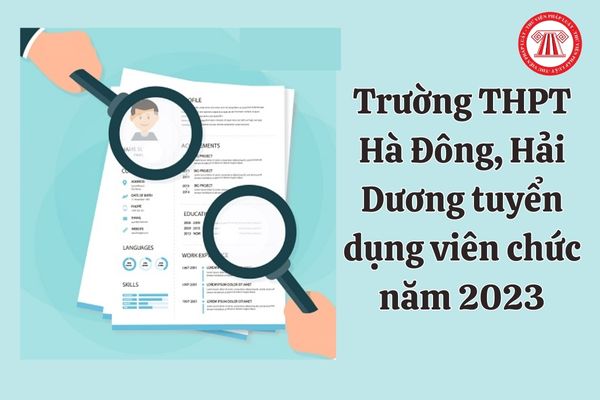 Trường THPT Hà Đông, Hải Dương tuyển dụng viên chức năm 2023 với điều kiện như thế nào?